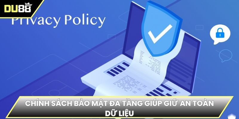 Chính sách bảo mật đa tầng giúp giữ an toàn dữ liệu
