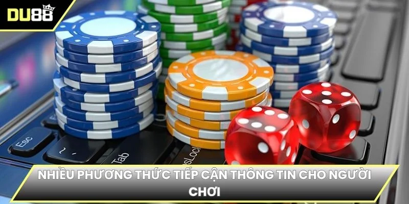 Nhiều phương thức tiếp cận thông tin cho người chơi