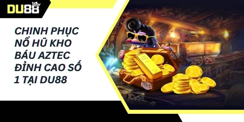 Nổ hũ kho báu Aztec