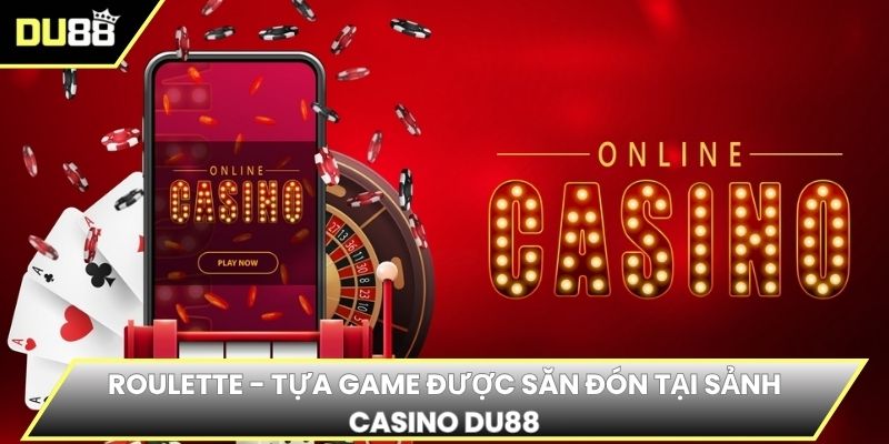 Roulette - Tựa game được săn đón tại sảnh casino DU88