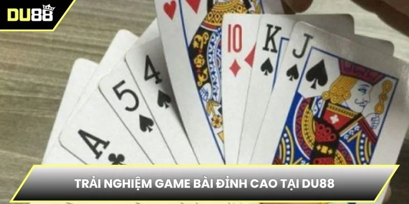 Trải nghiệm game bài đỉnh cao tại DU88