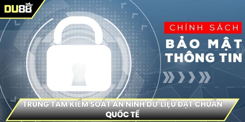 Trung tâm kiểm soát an ninh dữ liệu đạt chuẩn quốc tế